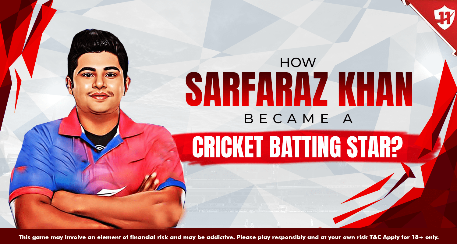 How Sarfaraz Khan Became a Cricket Batting Star?