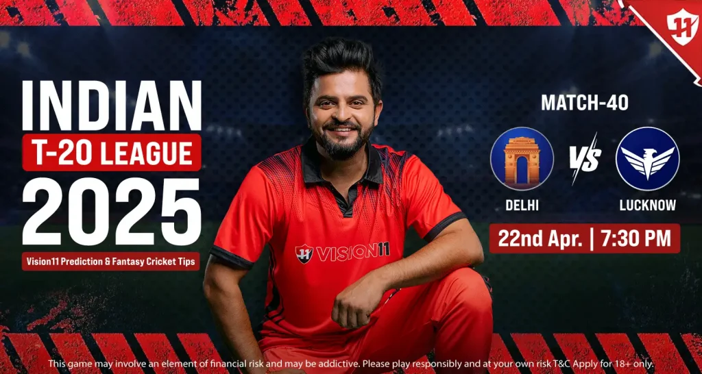 Lucknow vs Delhi – IPL 2025 40th Match Prediction and Fantasy Cricket Tips