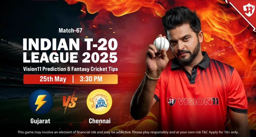 Gujarat vs Chennai(GT vs CSK)-IPL 2025 67th Match Prediction and Fantasy Cricket Tips
