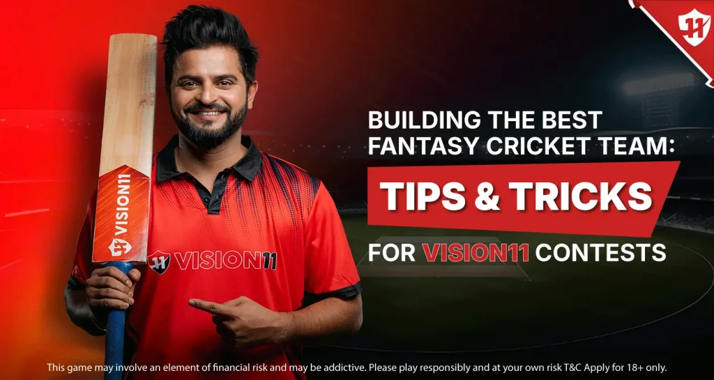 Building the Best Fantasy Cricket Team: Tips and Tricks for Vision11 Contests