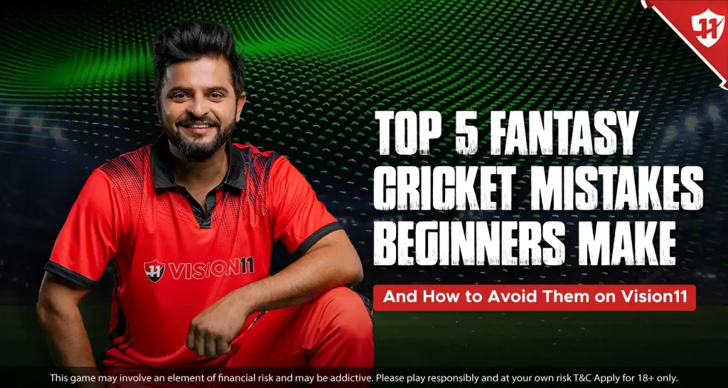 Top 5 Fantasy Cricket Mistakes Beginners Make (And How to Avoid Them)