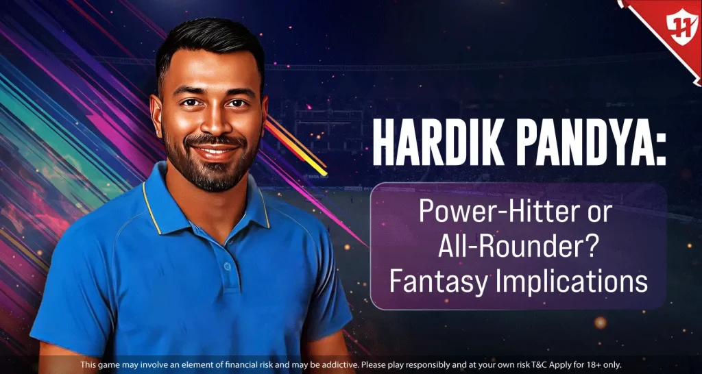 Hardik Pandya: Power‑Hitter or All‑Rounder? Fantasy Implications