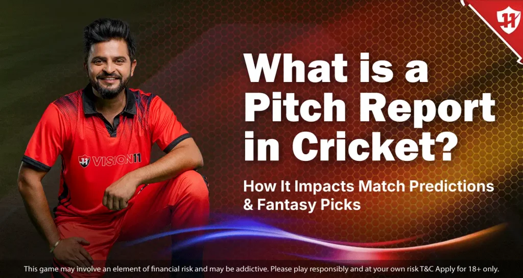 What is a pitch Report in Cricket? How It Impacts Match Predictions and Fantasy Picks