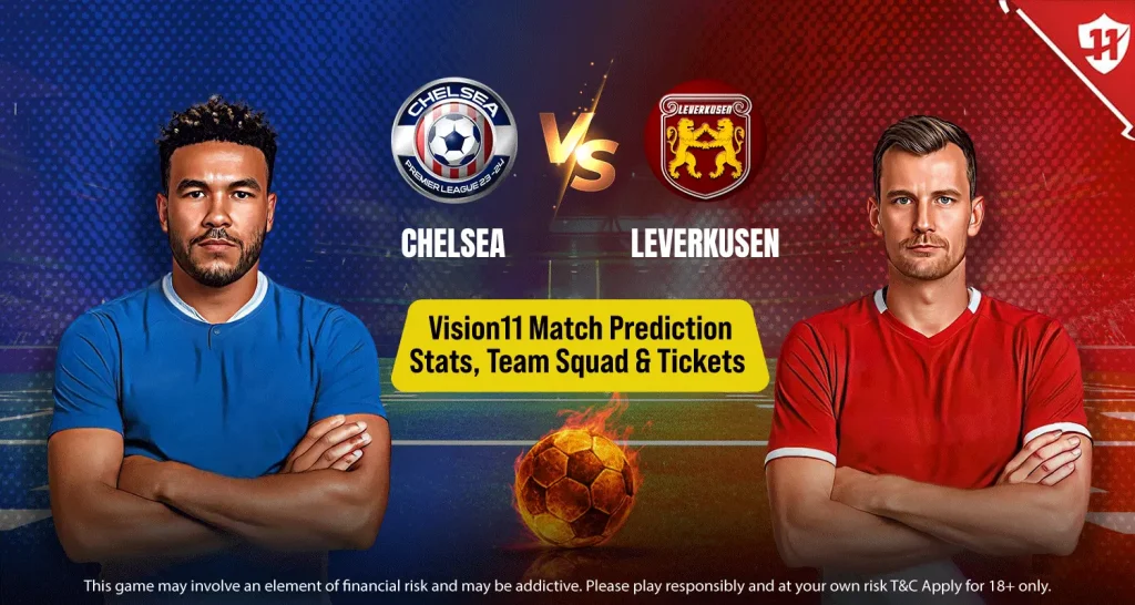 Chelsea Vs Leverkusen Vision11 Match Prediction, Stats, Team Squad, And Tickets