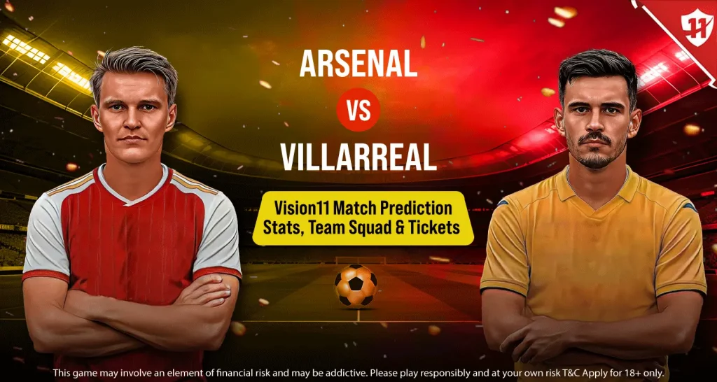 Arsenal Vs Villarreal Vision11 Match Prediction, Stats, Team Squad, And Tickets