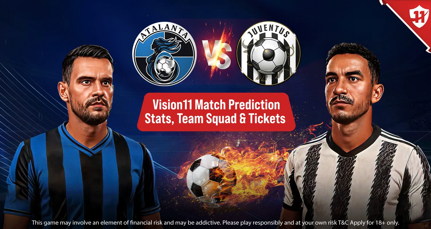 Atalanta Vs Juventus Stats, Team Squad, Lineups, Tickets, (Vision11 Prediction)
