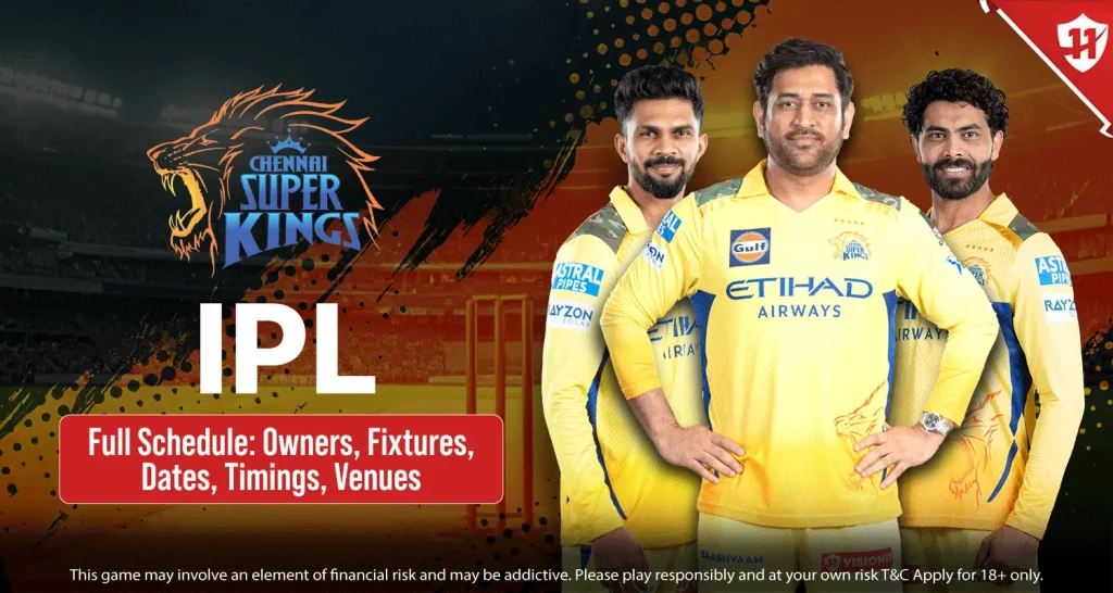 Chennai Super Kings IPL 2025 Full Schedule: Owners, Fixtures, Dates, Timings, Venue